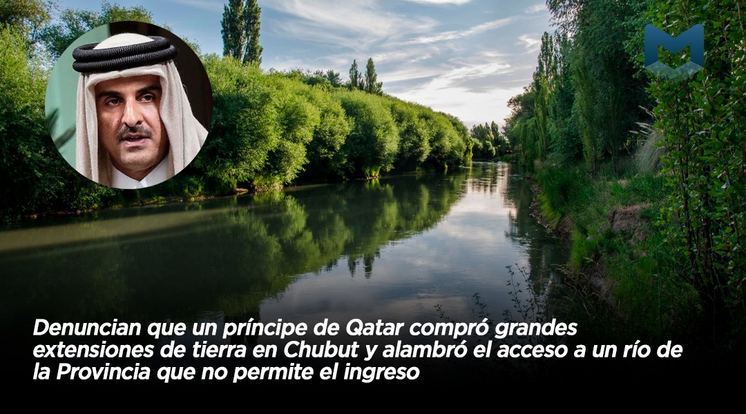 Denuncian que un príncipe de Qatar compró grandes extensiones de tierra en Chubut y alambró el acceso a un río de la Provincia impidiendo el acceso al agua